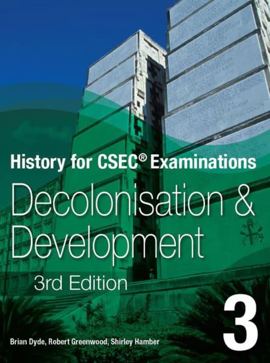 History for CSEC Examinations 3rd Edition Student’s Book 3-Decolonisation and Development