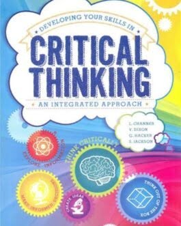 Developing Your Skills in Critical Thinking An Integrated Approach
