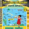 Let's Learn Together - Our Island Jamaica K3 Student Workbook A