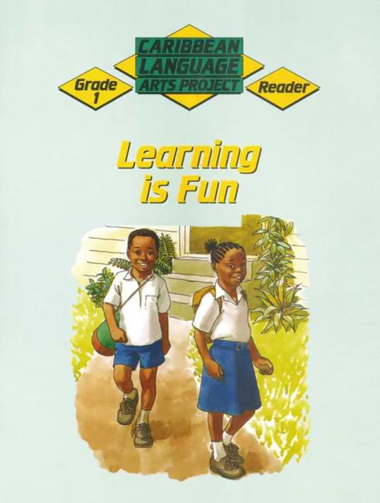 Caribbean Language Arts Project Grade 1 Reader: Learning is Fun