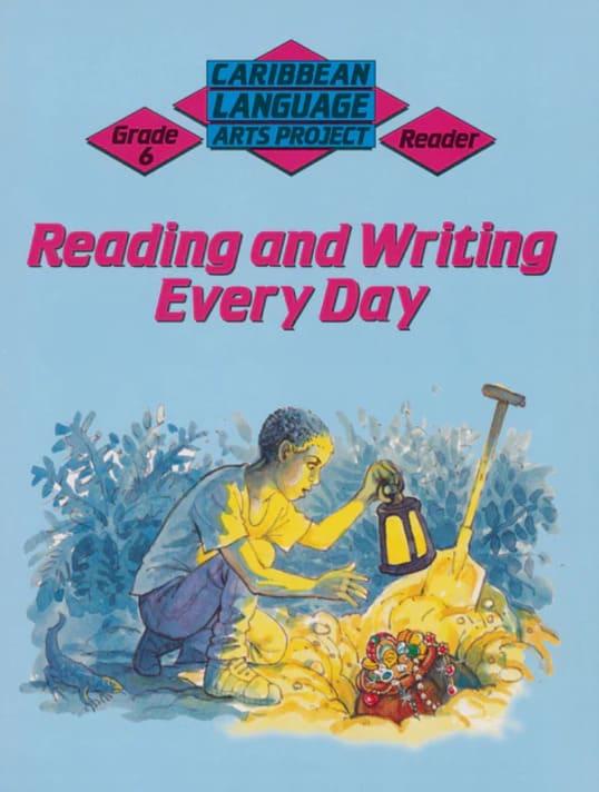 Caribbean Language Arts Project Grade 6 Reader: Reading and Writing Every Day