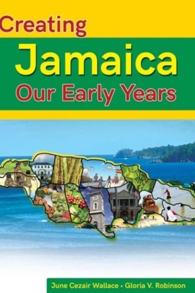 Creating Jamaica Our Early Years