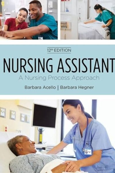 Nursing Assistant: A Nursing Process Approach 12th Edition