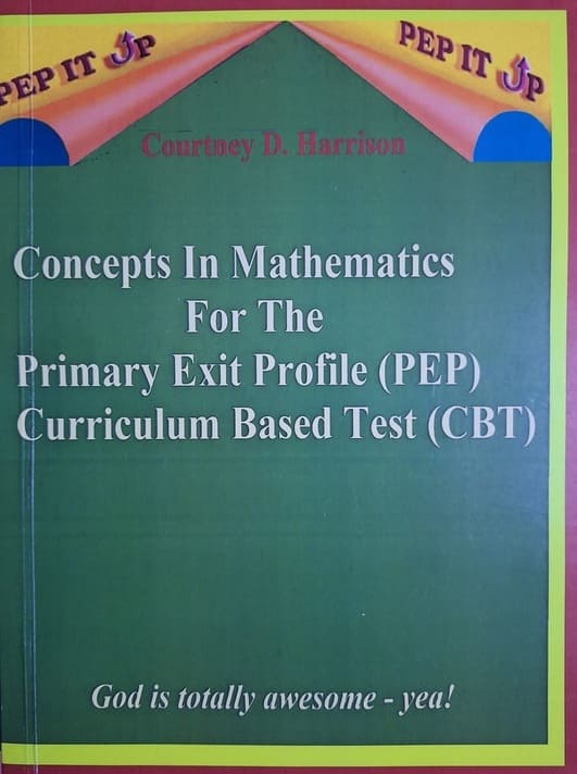 Concepts In Mathematics For The Primary Exit Profile (PEP) Curriculum Based Test (CBT)